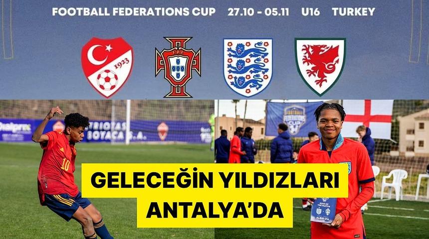 Geleceğin yıldızları Antalya'da! Football Federations Cup U16 yine T&uuml;rkiye'de