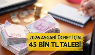 2026 asgari ücret için 45 bin TL talebi! 