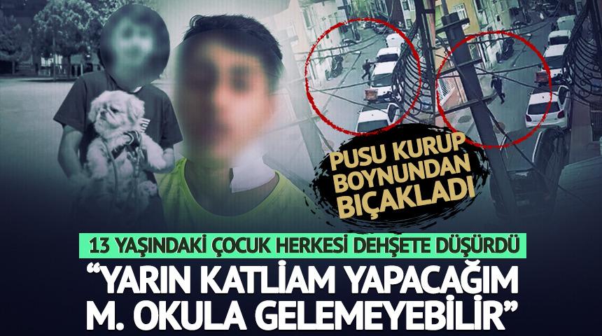 "Katliam yapacağım, yarın okula gelemeyebilir"