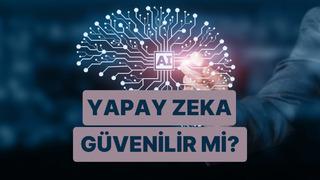 Yapay zeka çağında verilen her bilgiyi %100 doğru kabul etmeli miyiz?