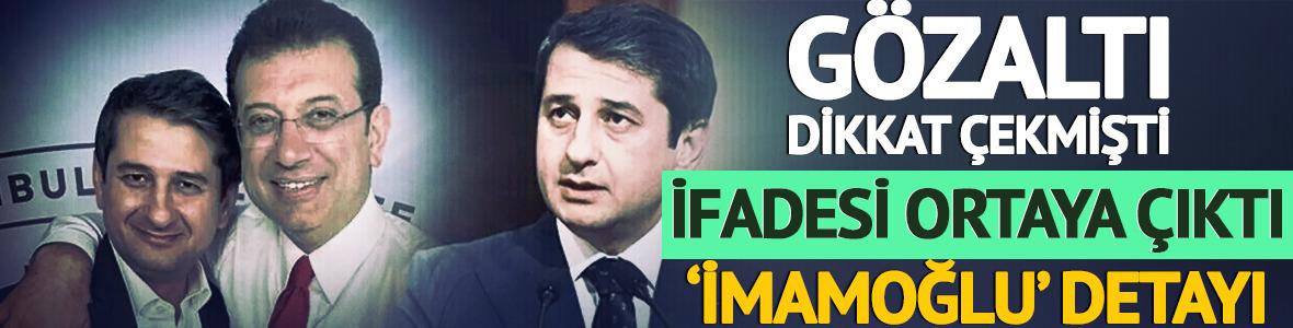 İfadesi ortaya çıktı: 'İmamoğlu' detayı