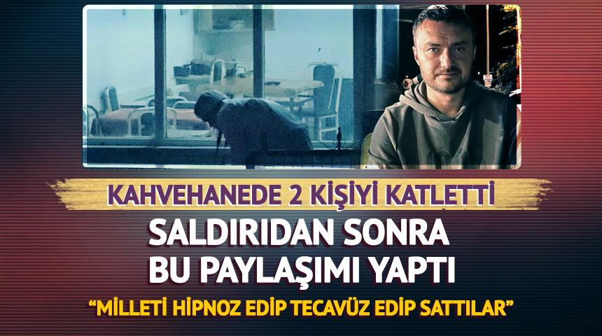 2 kişiyi katletti: "Milleti hipnoz edip, tecavüz edip sattılar"
