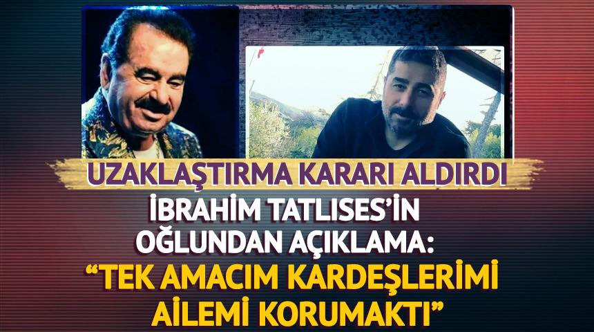 Uzaklaştırma kararı sonrası İbrahim Tatlıses’in oğlu Ahmet Tatlıses'ten açıklama: "Benim tek amacım kardeşlerimi, ailemi korumaktı"