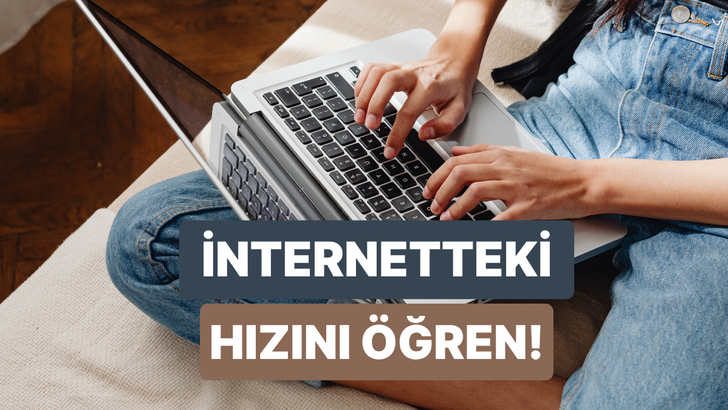 Sen internette ne kadar hızlısın?
