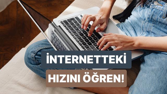 Sen internette ne kadar hızlısın?