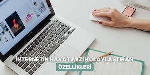 İnternetin bize kattıkları: Gerçekten internetin işimize yarayan 10 özelliği