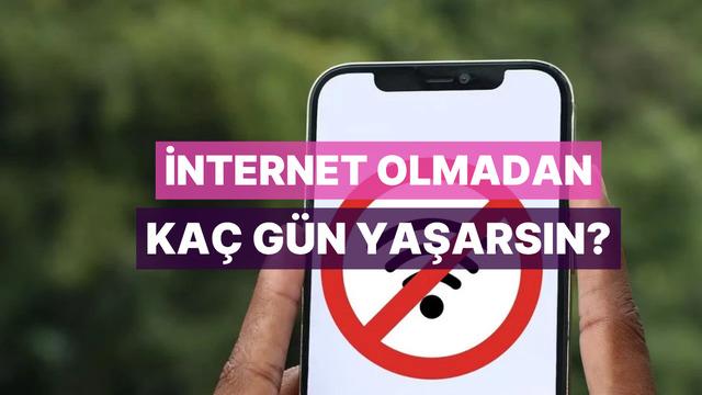 Sen internet olmadan kaç gün yaşarsın?