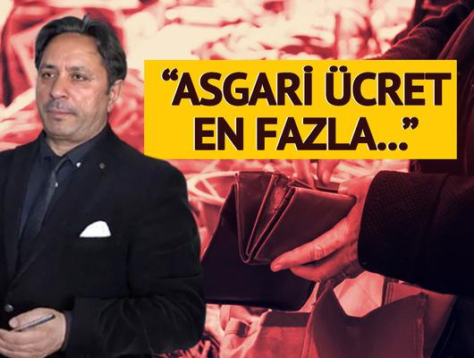 'Asgari ücret 40 bin TL olmalı' dedi ve ne kadar olacağını açıkladı!