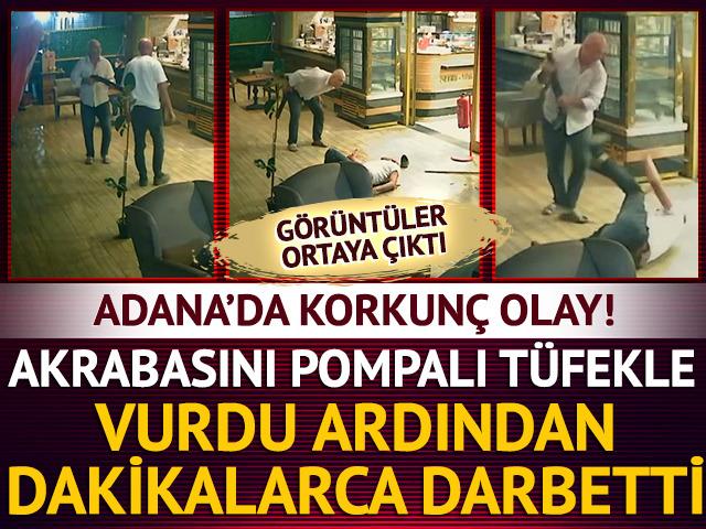 Adana'da korkunç olay! Akrabasını pompalı tüfekle vurdu ardından dakikalarca darbetti...