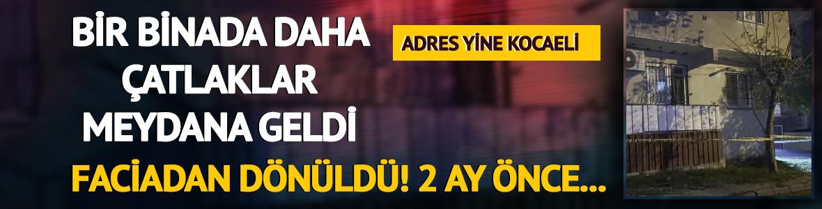 Kocaeli'de bir binada daha çatlaklar meydana geldi! Faciadan dönüldü: 2 ay önce...