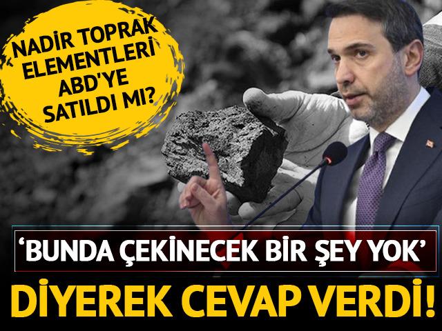 Bakan Bayraktar 'Bunda çekinecek bir şey yok' diyerek açıkladı! Nadir toprak elementleri ABD'ye satıldı mı?