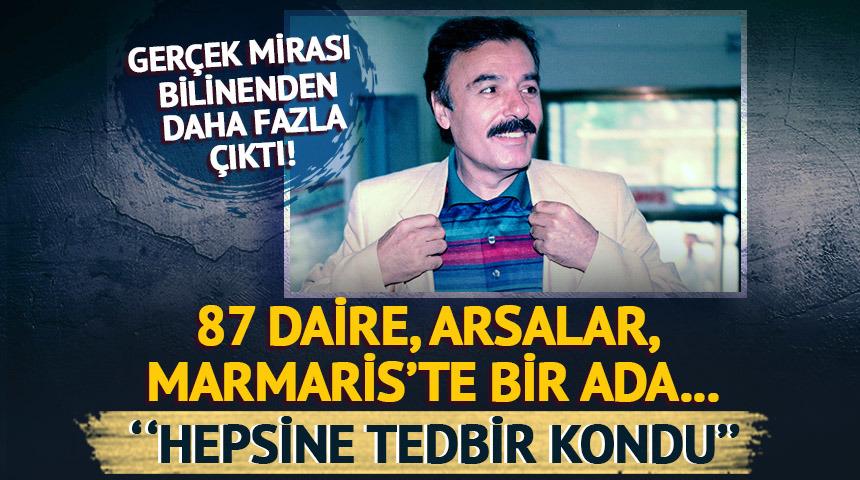 Gerçek mirası bilinenden daha fazla çıktı! 87 daire, arsalar, Marmaris’te bir ada...