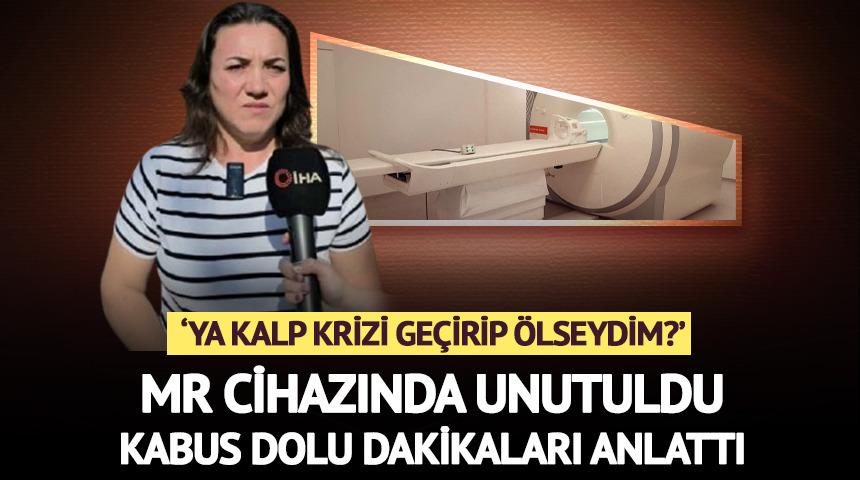 MR cihazında unutuldu, kabus dolu dakikaları anlattı: 'Kalp krizi geçirip ölseydim?'