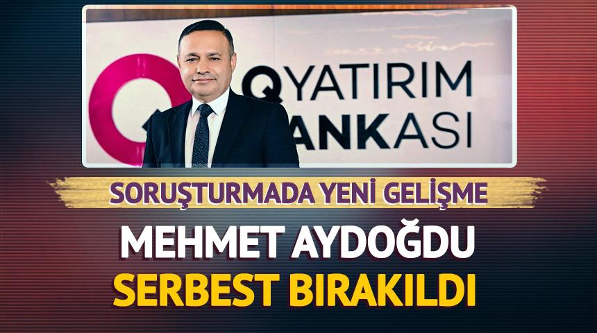 Q Yatırım Bankası soruşturmasında Mehmet Aydoğdu serbest bırakıldı