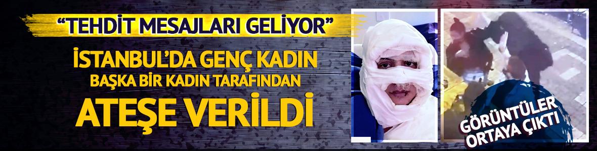 Yer: Kadıköy... Genç kadını ateşe verdi: O anlar ortaya çıktı! "Tehdit mesajları geliyor"