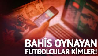 Bahis oynayan futbolcular kimler! TFF açıkladı