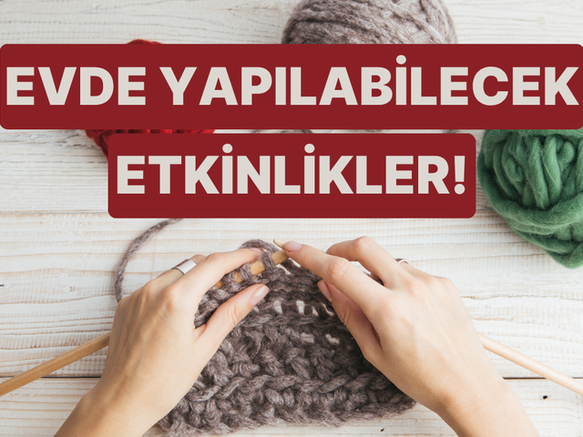 Havalar soğukken evde yapabileceğiniz eğlenceli etkinlik önerileri 