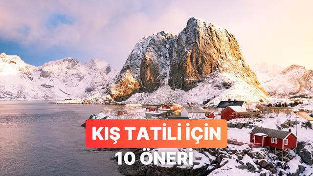 Kış tatili için birbirinden güzel öneriler bu içerikte!