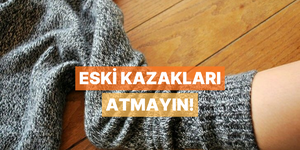 Eski kazakları atmayın! Evde yapabileceğiniz fikirler