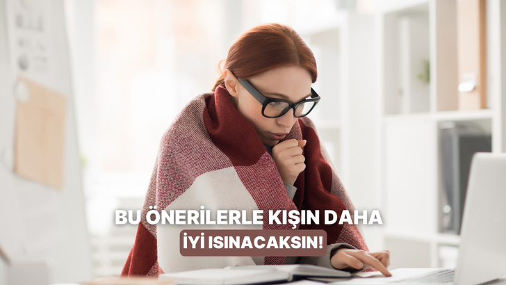 Kışın faturalar cep yakmasın! Bu önerilerimize kulak verin…