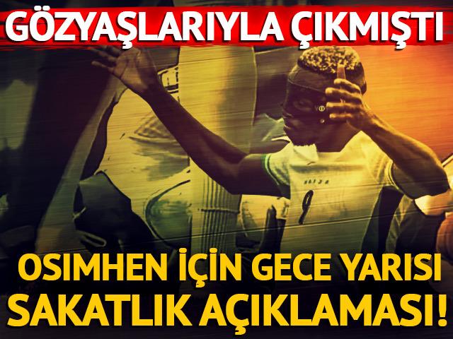 Gözyaşlarıyla çıkmıştı! Osimhen için gece yarısı sakatlık açıklaması