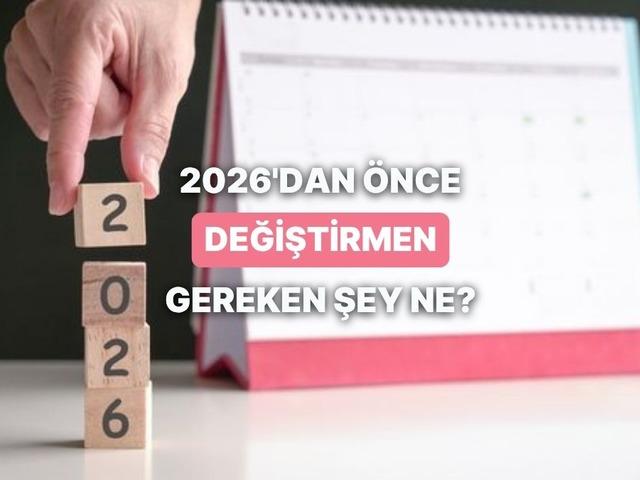 2026’ya girmeden önce kendinde değiştirmen gereken şey ne?