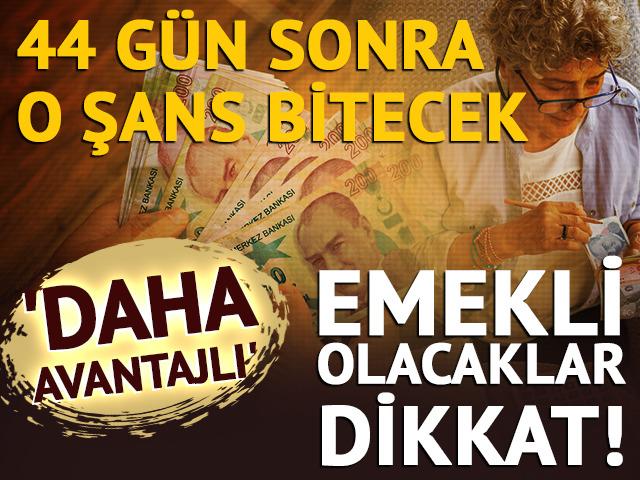 Emekli olacaklar dikkat! 44 gün sonra o şans bitecek