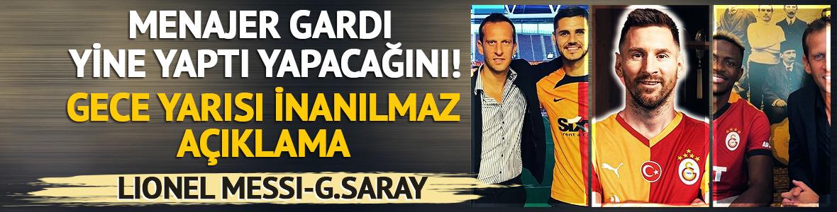 Menajer Gardi'den Messi açıklaması! G.Saray taraftarı çıldırdı...