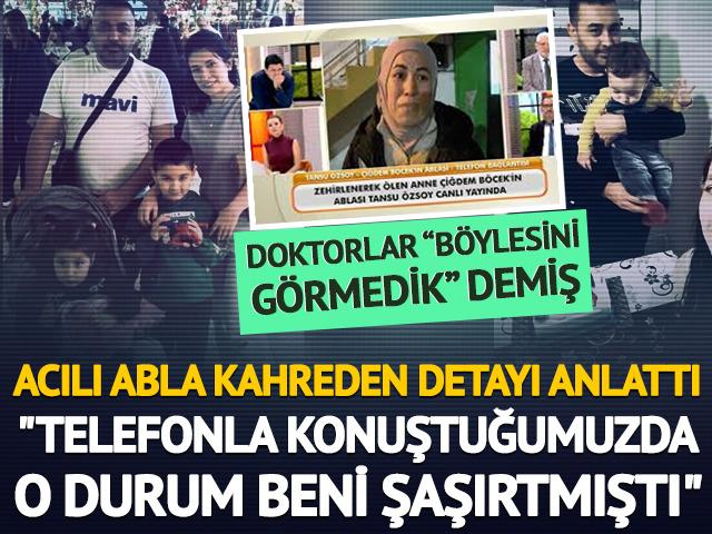Acılı abla o detayı anlattı: "Telefonla konuştuk, o durum beni şaşırtmıştı"