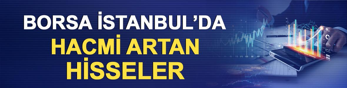 BIST 100&rsquo;de hacmi artan hisseler: Para akışı hangi hisselere y&ouml;neldi?