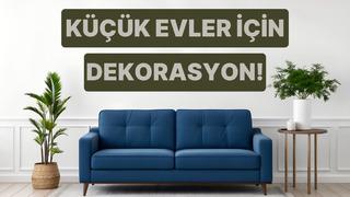 Küçük evleri büyük gösteren dekorasyon fikirleri 