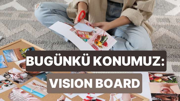 Vision Board nasıl yapılır? Yeni yıla girmeden yapmak lazım!