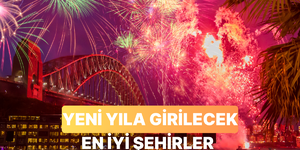Yeni yıla girmek için tercih edilebileceğin en güzel şehirler