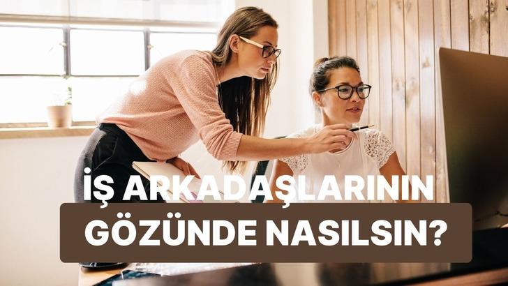 İş arkadaşların senin hakkında ne düşünüyor?