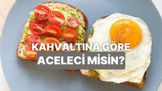 Kahvaltı tercihlerine göre sen ne kadar aceleci birisin?