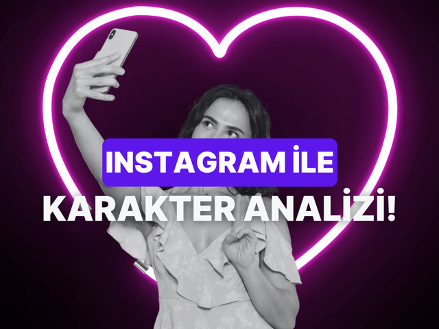 Instagram kullanma tarzına göre karakterini analiz ediyoruz!
