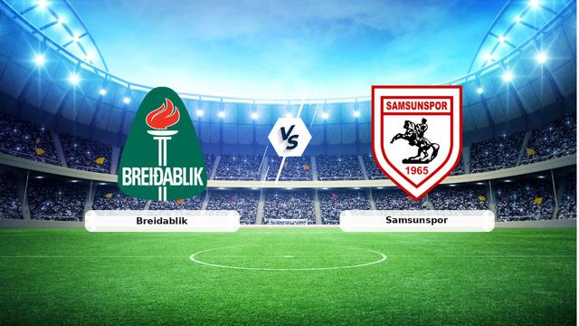 CANLI | Breidablik - Samsunspor Canlı Maç Anlatımı