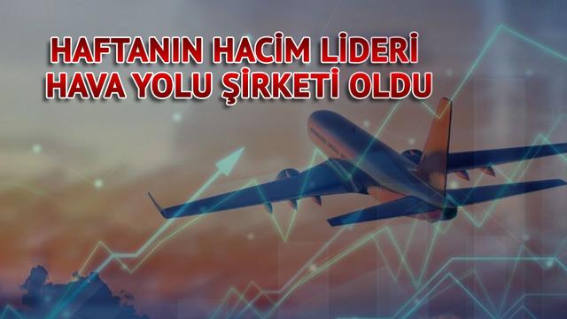 Haftanın hacim lideri belli oldu! Hava yolu şirketi u&ccedil;uşa ge&ccedil;ti