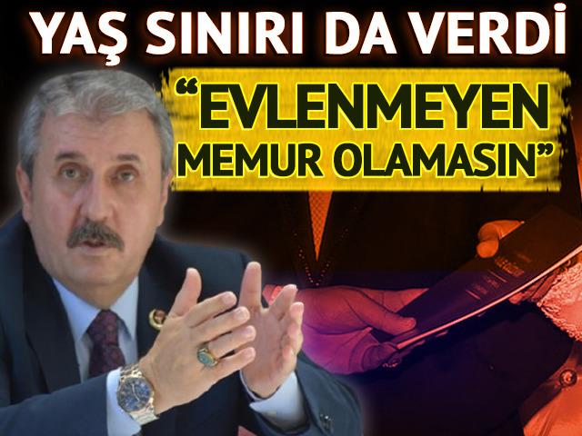 Mustafa Destici: "Evlenmeyenler memur olmasın" 