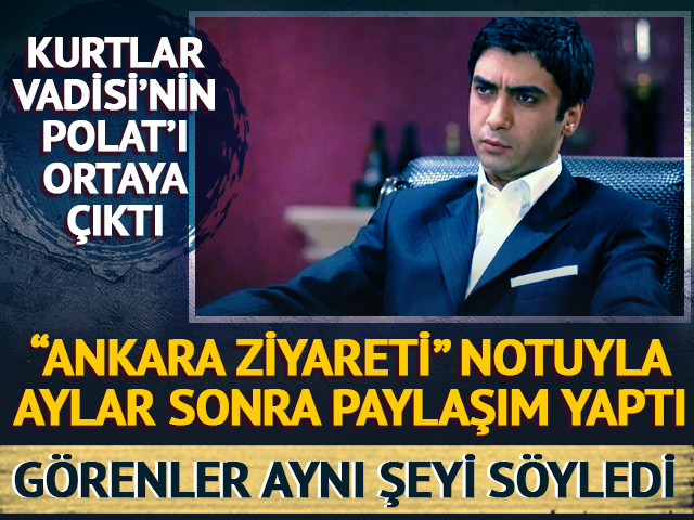 Kurtlar Vadisi'nin Polat'ı "Ankara ziyareti" notuyla paylaştı