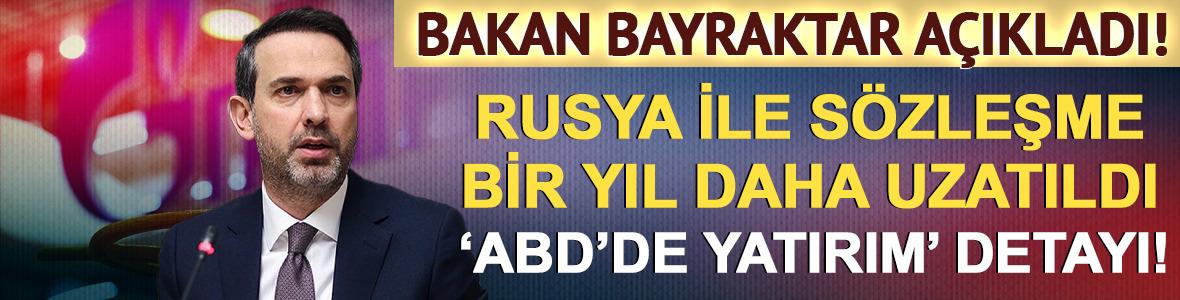 Bakan Bayraktar açıkladı! Rusya ile sözleşme 1 yıl daha uzatıldı: ABD'de yatırım detayı