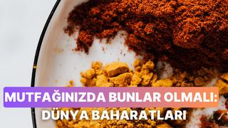 Dünya mutfağına meraklı olanların mutfağında mutlaka bulunması gereken baharatlar