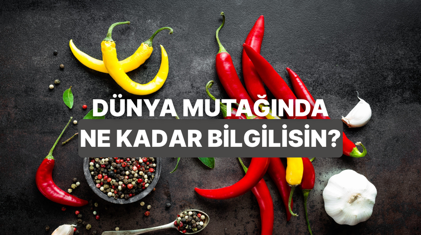 D&uuml;nya mutfağı baharatlarını ne kadar tanıyorsun?