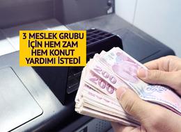 3 meslek grubunun maaşına zam istedi: 'Konut yardımı da yapılmalı'