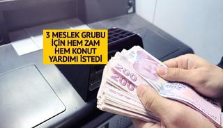 3 meslek grubunun maaşına zam istedi: 'Konut yardımı da yapılmalı'