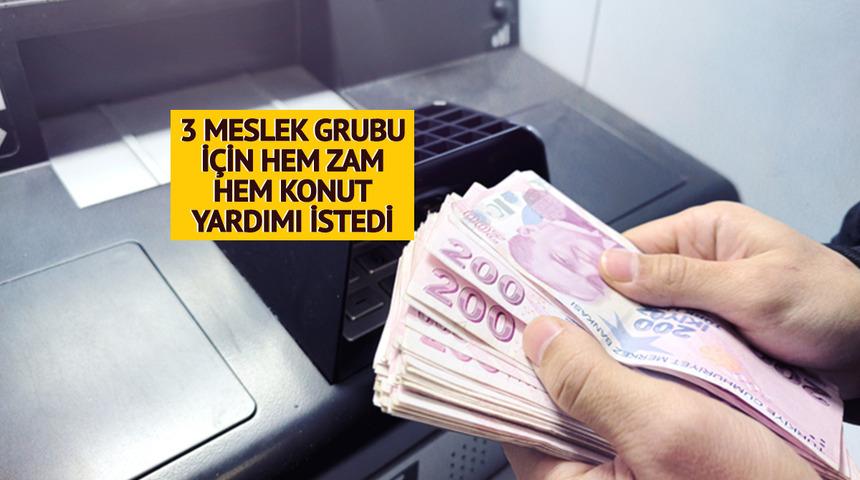 3 meslek grubunun maaşına zam istedi: 'Konut yardımı da yapılmalı'