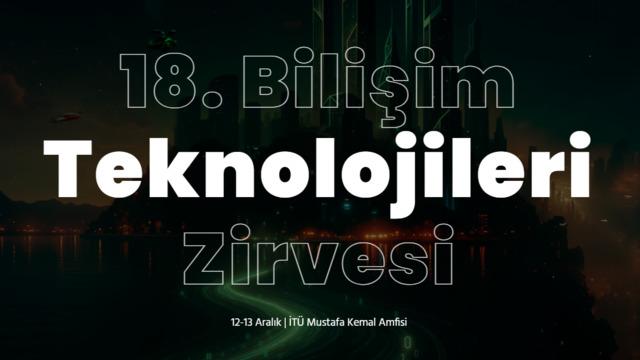 18. Bilişim Teknolojileri Zirvesi’ne geri sayım başladı