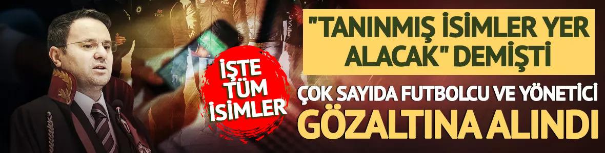 Bahis soruşturmasında yeni dalga! Çok sayıda yönetici ve futbolcu gözaltında