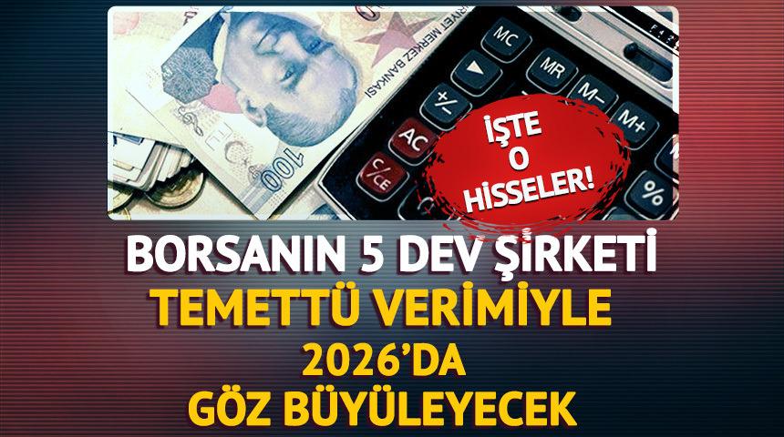 Temettü verimi yüksek, 2026 yılında yüzde 50'den fazla yükselmesi beklenen hisseler