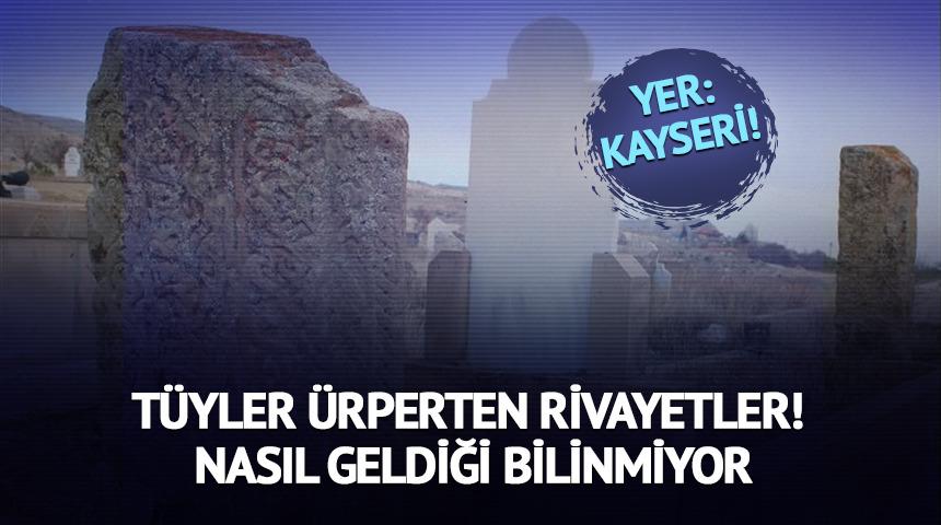 Tüyler ürperten rivayetler! Nasıl geldiği bilinmiyor
